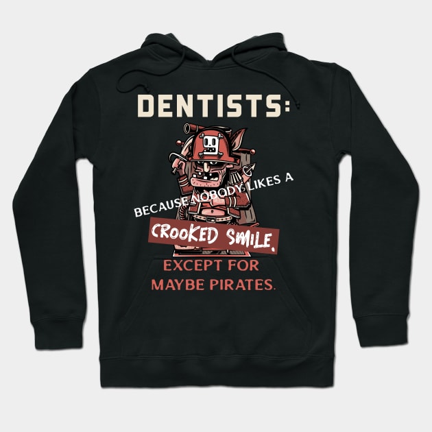 Dentists: Because nobody likes a crooked smile, except for maybe pirates. Hoodie by AcesTeeShop